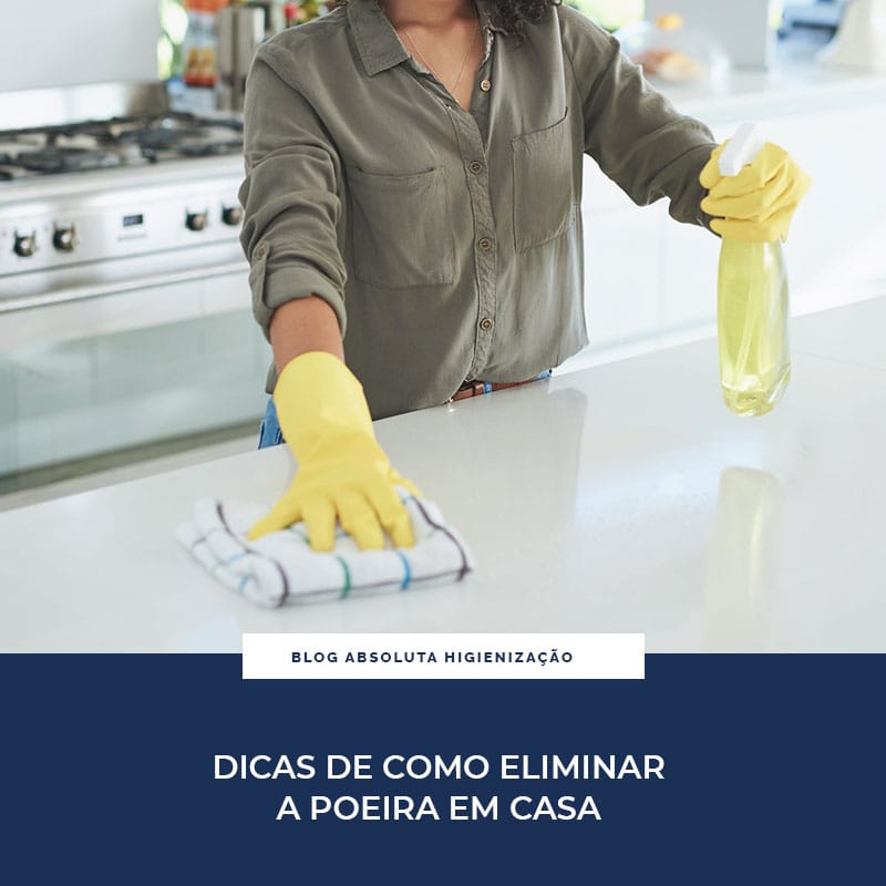 Dicas de Como Eliminar a Poeira em Casa Absoluta Higienização