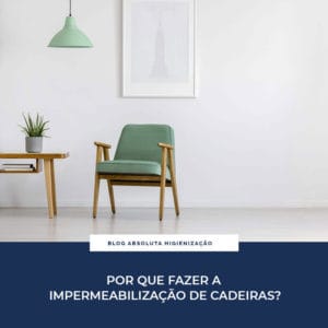 Por que Fazer a Impermeabilização de Cadeiras?