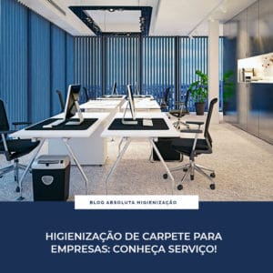 Higienização de Carpete Para Empresas: Conheça o Serviço!
