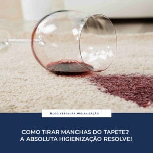 Como Tirar Manchas do Tapete? A Absoluta Higienização Resolve!