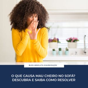 O que Causa Mau Cheiro no Sofá? Descubra e Saiba Como Resolver