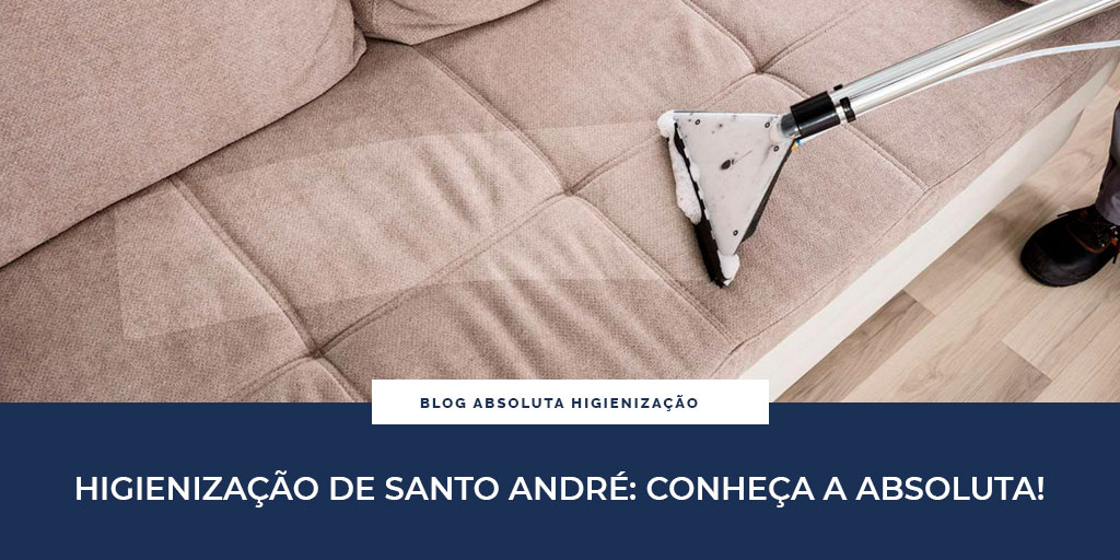 Higienização de Santo André: Conheça a Absoluta