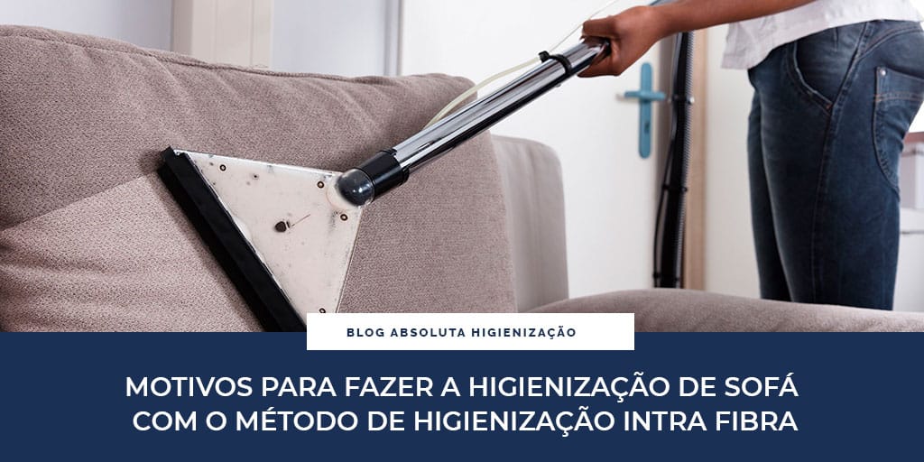Motivos para fazer a higienização de sofá com o Método de Higienização Intra Fibra