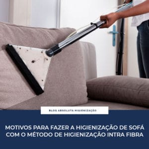 Motivos para fazer a higienização de sofá com o Método de Higienização Intra Fibra