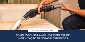 Como escolher a melhor empresa de higienização de sofás e estofados