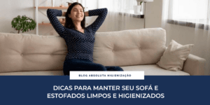 Dicas para manter seu sofá e estofados limpos e higienizados
